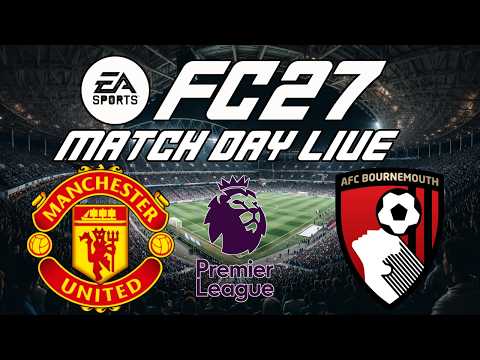 FC27 MATCH DAY LIVE GAME #8 MANCHESTER UNITED VS BOURNEMOUTH
