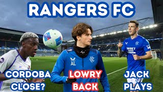 Rangers FC: Jack&Lowry Back, Cordoba Close and More !