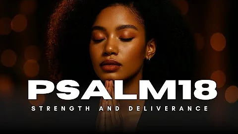 Psalm 18 – A Song of Deliverance and Strength | God Is My Rock #Psalm18