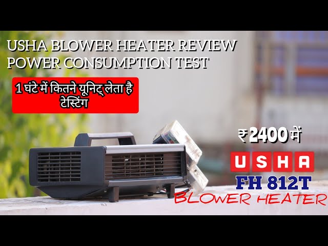 USHA FH 812 T BLOWER HEATER REVIEW u0026 POWER CONSUMPTION TESTING - YouTube