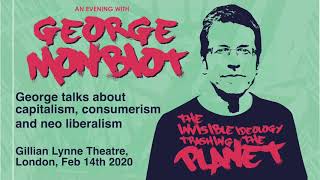 George Monbiot - Intro to talk- The invisible ideologies -Consumerism, Capitalism and Neo-Liberalism