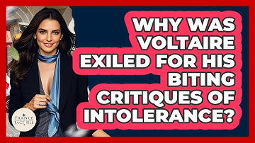Why Was Voltaire Exiled For His Biting Critiques Of Intolerance? - France Fact File