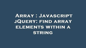Array : Javascript jQuery: find array elements within a string