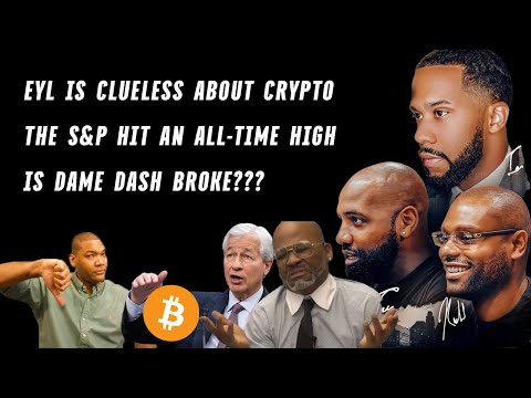 Earn Your Leisure Doesn't Understand Bitcoin | Is Dame Dash Broke? | The S&P Hit All-Time Highs