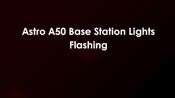 Astro A50 Base Station Lights Flashing