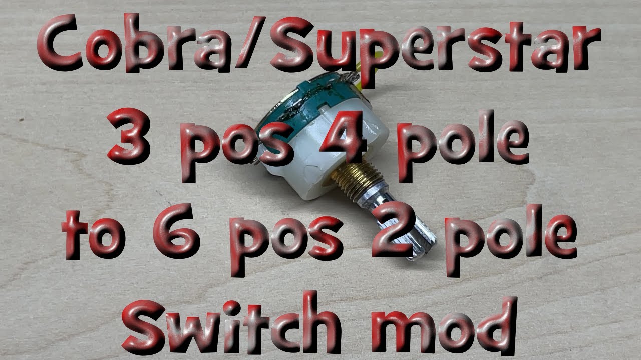 How to convert a cobra/superstar type 4 pole 3 pos to a 2 pole 6