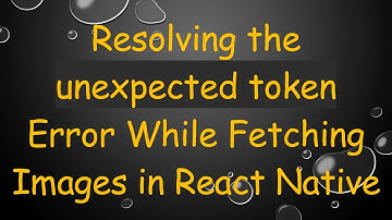 Resolving the unexpected token Error While Fetching Images in React Native