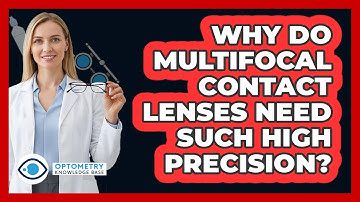 Why Do Multifocal Contact Lenses Need Such High Precision? - Optometry Knowledge Base