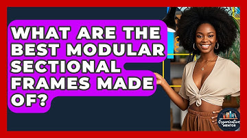 What Are The Best Modular Sectional Frames Made Of? - Your Organization Mentor