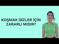 KOŞMAK DİZ EKLEMİ İÇİN ZARARLI MIDIR?