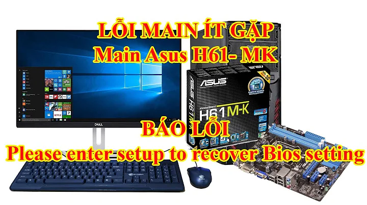 Main Asus H61MK báo lỗi Please enter setup to recover Bios setting (189)