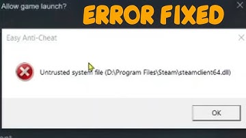 Untrusted system file steamclient64.dll Error Fix any Easy Anti Cheat Games Apex Legends, New World