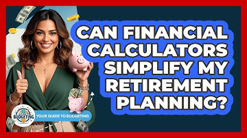 Can Financial Calculators Simplify My Retirement Planning? - Your Guide to Budgeting