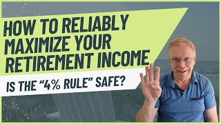 How to Reliably Maximize Your Retirement Income – Is the 4  Rule Safe