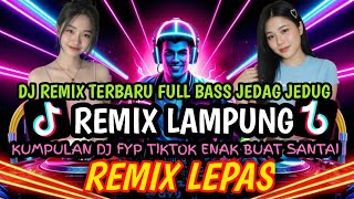 REMIX LAMPUNG TERVIRAL | TRENDING REMIX LAMPUNG TERBARU 2025 MUSIK LEPAS ALABAR