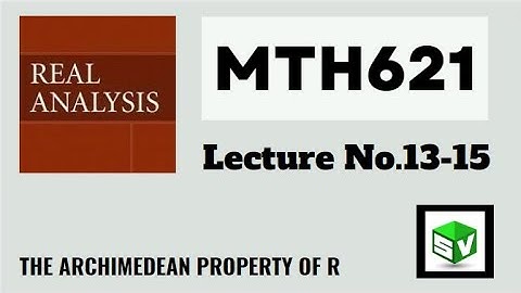 MTH621 Lecture No.13-15 Real Analysis || Short Lecture || Chapter 1 || Best Explained