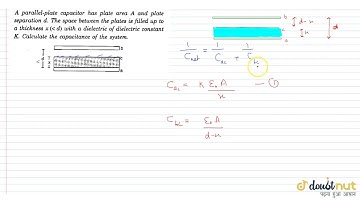 A parallel plate capacitor has plate area A and plate separation d. The space betwwen the plates...