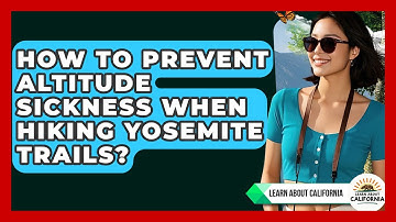 How To Prevent Altitude Sickness When Hiking Yosemite Trails? - Learn About California