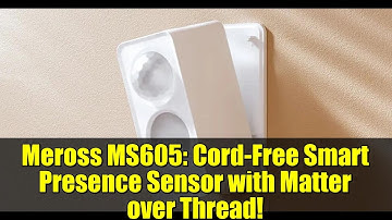 Meross MS605: Cord-Free Smart Presence Sensor with Matter over Thread!