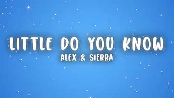 Alex & Sierra - Little Do You Know (Lyrics)