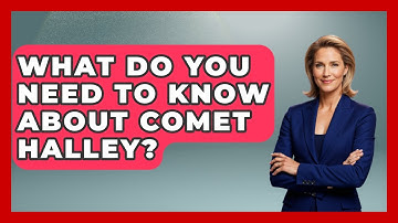 What Do You Need To Know About Comet Halley? - Astronomy Made Simple