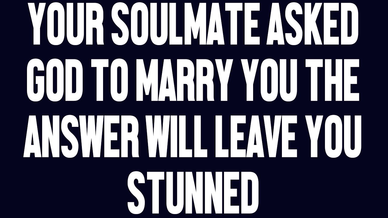 Angels say: Your Soulmate Asked God to Marry You the Answer Will Leave You Stunned 💍💖