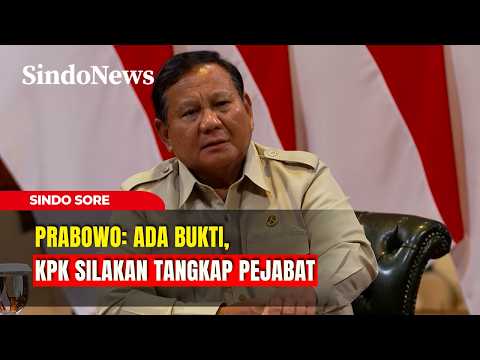 Prabowo: Ada Bukti, KPK Silakan Tangkap Pejabat | Sindo Sore | 18/09