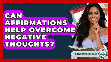 Can Affirmations Help Overcome Negative Thoughts? - The Time Management Pro