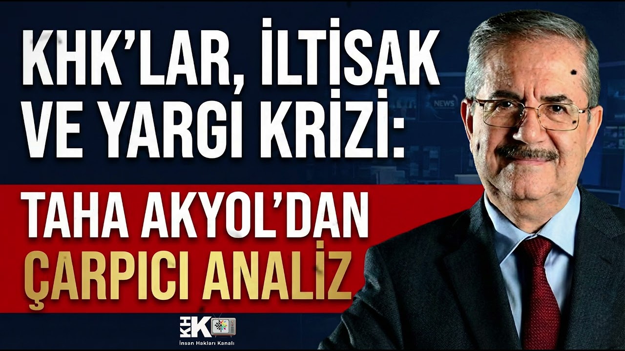 KHK’LAR, İLTİSAK VE YARGI KRİZİ: TAHA AKYOL’DAN ÇARPICI ANALİZ