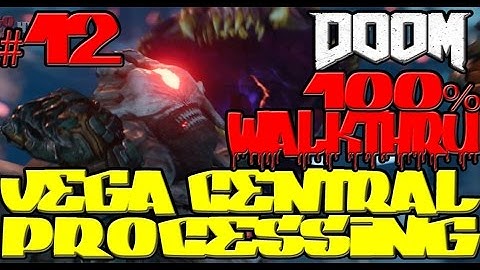 DOOM 4: VEGA CENTRAL PROCESSING 100% WALKTHROUGH SINGLE PLAYER CAMPAIGN GAMEPLAY PART 12