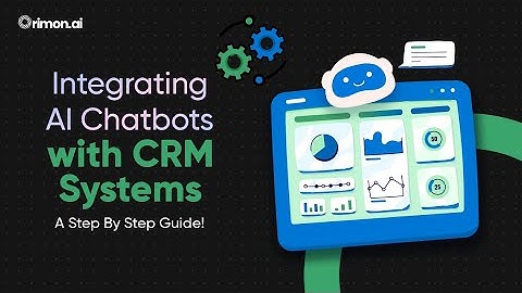Integrating AI Chatbots with CRM Systems! A Step by Step Guide