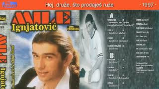 Mile Ignjatović - Hej, druže, što prodaješ ruže - (Audio 1997)