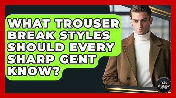 What Trouser Break Styles Should Every Sharp Gent Know? - The Sharp Dressed Gent