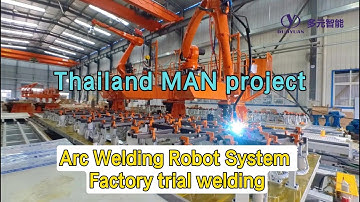 The welding robot workstation | for MAN project in Thailand | is undergoing on-site welding trials