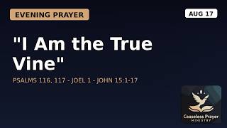 I Am the True Vine - Evening Prayer for Monday, August 17, 2026