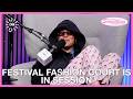 FESTIVAL FASHION COURT IS IN SESSION - Ep. 29