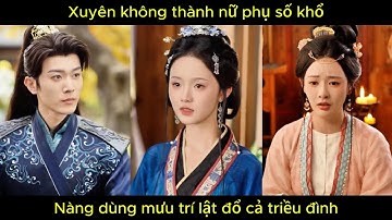 Xuyên không thành nữ phụ số khổ, nàng dùng mưu trí lật đổ cả triều đình.