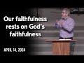 Our faithfulness rests upon gods faithfulness  genesis 24  april 14 2024
