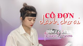 CÔ ĐƠN DÀNH CHO AI - LEE KEN x NAL | DIMZ COVER PIANO VERSION