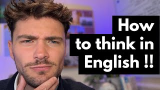 How to think in English! Simple !