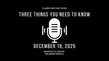 Three Things That You Need To Know - Video News 12/18/2025 News #klogvideonews