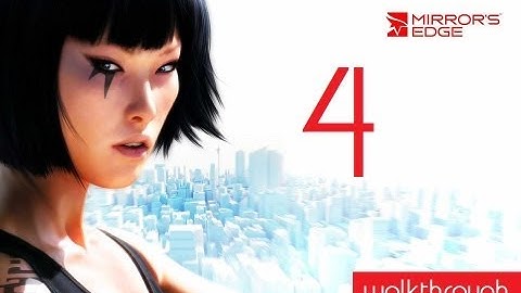 Mirrors Edge - Walkthrough - Commentary - PART 4 "Evading Cops" (Xbox360/PS3/PC)