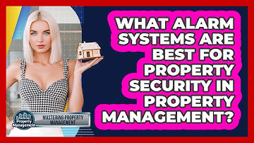 What Alarm Systems Are Best For Property Security In Property Management?