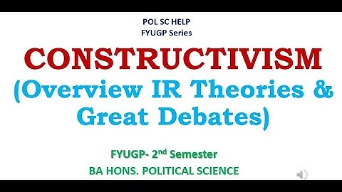 IR THEORIES: CONSTRUCTIVISM