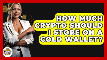 How Much Crypto Should I Store On A Cold Wallet? - CryptoBasics360.com