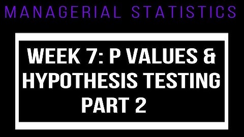 Week 7 P values and Hypothesis testing part 2 (t tests)