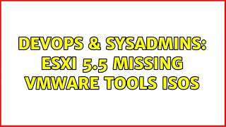 Famous DevOps & SysAdmins: ESXi 5.5 missing VMware Tools ISOs Profile