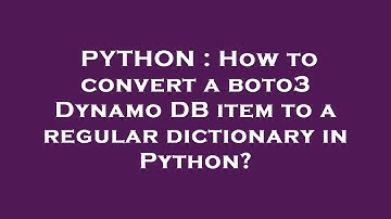 PYTHON : How to convert a boto3 Dynamo DB item to a regular dictionary in Python?