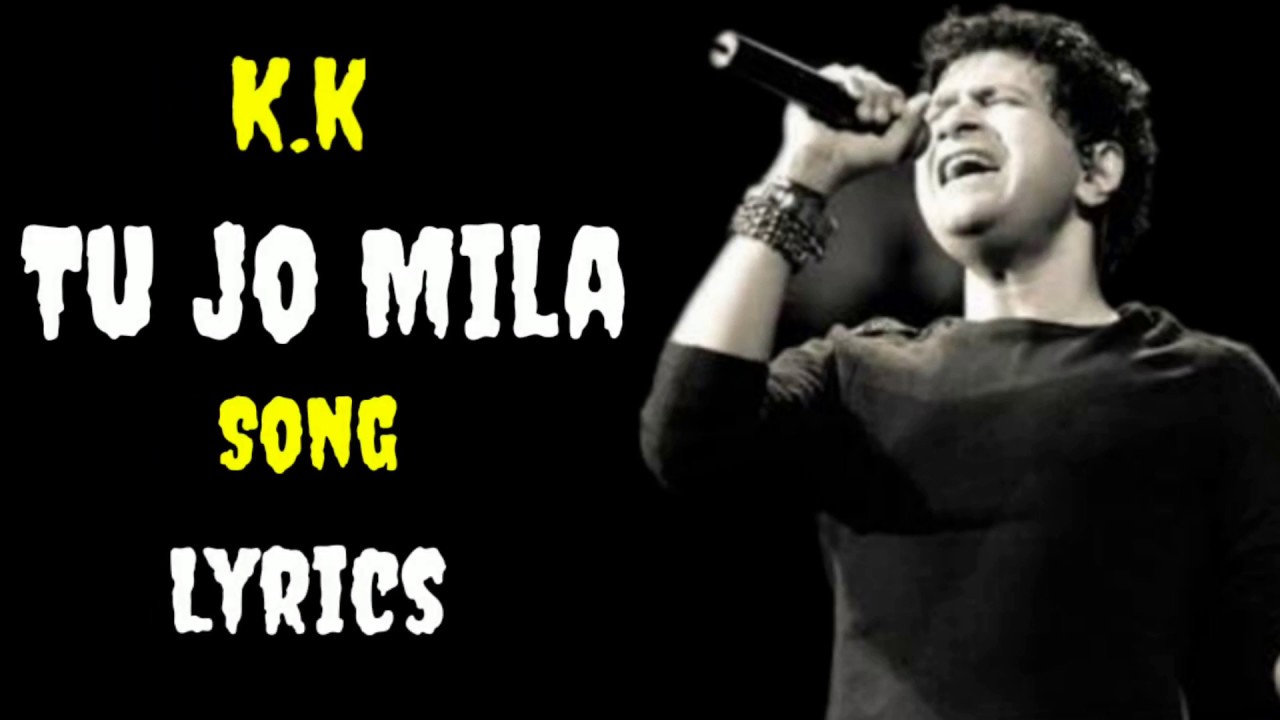 Tu Jo Mila Mp3 Songs Download TU JO MILA LYRICS SONGS | TU JO MILA FULL SONG | K.K | VIDEO SONG - YouTube