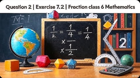 Question 2 Exercise 7.2 Fraction Class 6 Mathematics 
